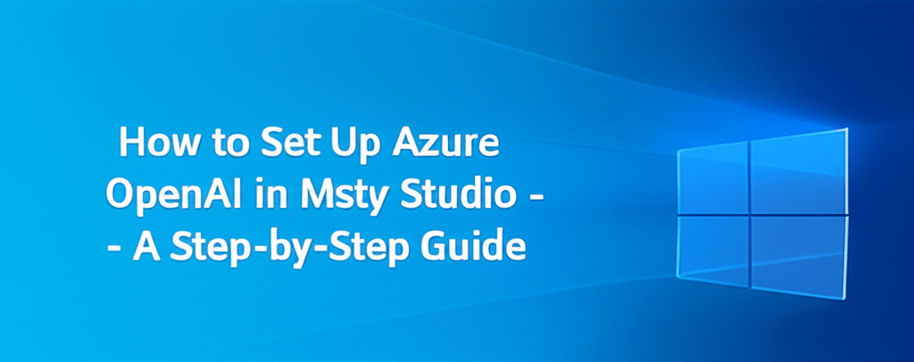 How to Set Up Azure OpenAI in Msty Studio - A Step-by-Step Guide