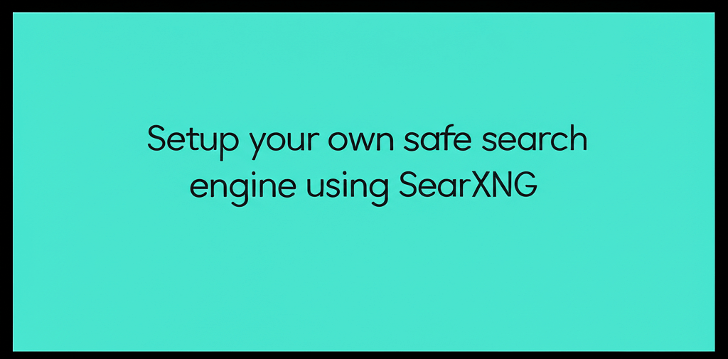 Setup your own safe search engine using SearXNG